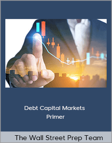 The Wall Street Prep Team - Debt Capital Markets Primer