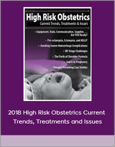 2018 High Risk Obstetrics Current Trends, Treatments and Issues