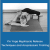 Akira Yoga - Yin Yoga Myofascia Release Techniques and Acupressure Training