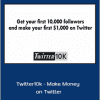 Alex Berman - Twitter10k - Make Money on Twitter