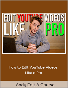 Andy Edit A Course - How to Edit YouTube Videos Like a Pro