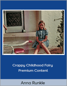 Anna Runkle - Crappy Childhood Fairy - Premium Content