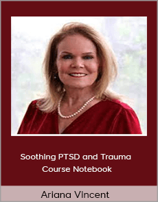 Ariana Vincent - Soothing PTSD and Trauma Course Notebook