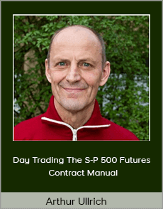 Arthur Ullrich - Day Trading The S-P 500 Futures Contract Manual