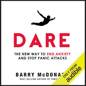 Barry McDonagh - Dare The New Way to End Anxiety and Stop Panic Attacks Fast (Unabridged)