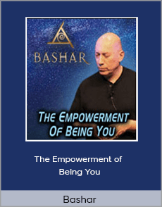 Bashar - The Empowerment of Being You