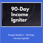 Benjamin Hardy - Draye Redfern - 90-Day Income Igniter