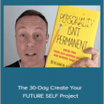 Benjamin Hardy - The 30-Day Create Your FUTURE SELF Project