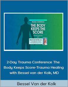 Bessel Van der Kolk - 2-Day Trauma Conference The Body Keeps Score-Trauma Healing with Bessel van der Kolk, MD