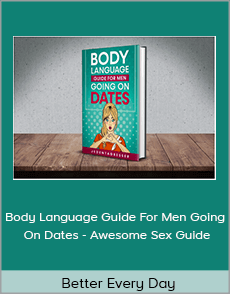 Better Every Day - Body Language Guide For Men Going On Dates - Awesome Sex Guide