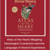 Brene Brown - Atlas of the Heart: Mapping Meaningful Connection and the Language of Human Experience