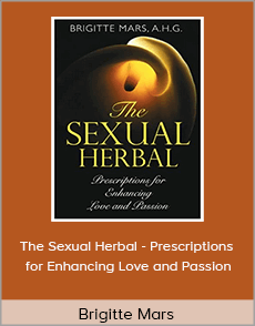 Brigitte Mars - The Sexual Herbal - Prescriptions for Enhancing Love and Passion