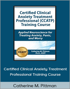 Catherine M. Pittman - Certified Clinical Anxiety Treatment Professional Training Course