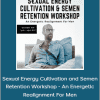 Chris Bale - Sexual Energy Cultivation and Semen Retention Workshop - An Energetic Realignment For Men