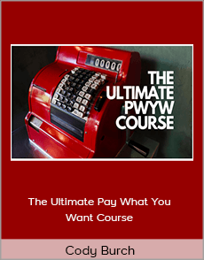 Cody Burch - The Ultimate Pay What You Want Course