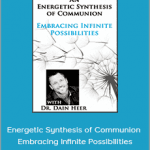 Dain Heer - Energetic Synthesis of Communion - Embracing Infinite Possibilities