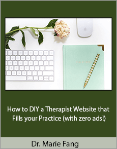 Dr. Marie Fang - How to DIY a Therapist Website that Fills your Practice (with zero ads!)