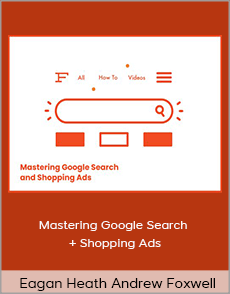 Eagan Heath Andrew Foxwell - Mastering Google Search + Shopping Ads