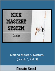 Elastic Steel - Kicking Mastery System (Levels 1, 2 & 3)