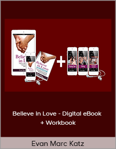 Evan Marc Katz - Believe in Love - Digital eBook + Workbook