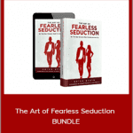 Fearless man - The Art of Fearless Seduction BUNDLE