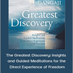 Gangaji - The Greatest Discovery: Insights and Guided Meditations for the Direct Experience of Freedom