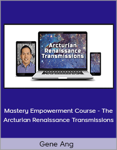 Gene Ang - Mastery Empowerment Course - The Arcturian Renaissance Transmissions