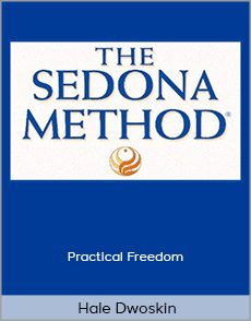 Hale Dwoskin (Advanced Sedona Method) - Practical Freedom