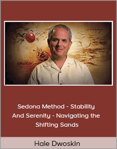 Hale Dwoskin - Sedona Method - Stability And Serenity - Navigating the Shifting Sands