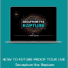 JAMIE WHEAL - HOW TO FUTURE PROOF YOUR LIVE - Recapture the Rapture