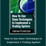 James A.Hyerczyk - How to Use Gann Techniques to Implement a Trading System