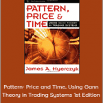 James A.Hyerczyk - Pattern- Price and Time. Using Gann Theory in Trading Systems 1st Edition