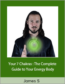 James S - Your 7 Chakras : The Complete Guide to Your Energy Body