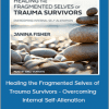 Janina Fisher - Healing the Fragmented Selves of Trauma Survivors - Overcoming Internal Self-Alienation