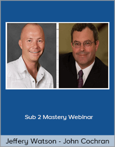 Jeffery Watson - John Cochran - Sub 2 Mastery Webinar