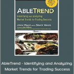 John Wang, Grace Wang And Larry Williams - AbleTrend - Identifying and Analyzing Market Trends for Trading Success