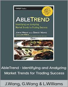 John Wang, Grace Wang And Larry Williams - AbleTrend - Identifying and Analyzing Market Trends for Trading Success