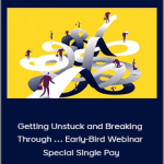 Joseph Riggio - Getting Unstuck and Breaking Through … Early-Bird Webinar Special Single Pay