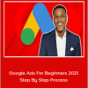 Josh George - Google Ads For Beginners 2021 - Step By Step Process