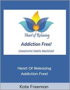 Kate Freeman - Heart Of Releasing - Addiction Free!