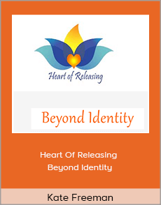 Kate Freeman - Heart Of Releasing - Beyond Identity