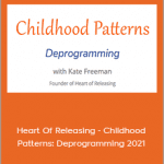 Kate Freeman - Heart Of Releasing - Childhood Patterns: Deprogramming 2021