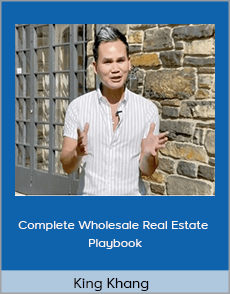 King Khang - Complete Wholesale Real Estate Playbook