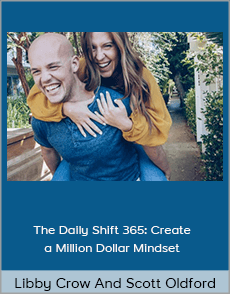 Libby Crow And Scott Oldford - The Daily Shift 365: Create a Million Dollar Mindset