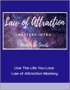 Live The Life You Love - Law of Attraction Mastery