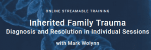 Mark Wolynn - Inherited Family Trauma Training