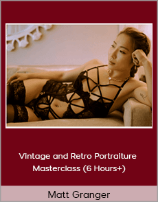 Matt Granger - Vintage and Retro Portraiture Masterclass (6 Hours+)