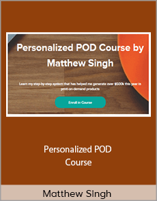 Matthew Singh - Personalized POD Course