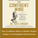 Nate Zinsser - The Confident Mind: A Battle-Tested Guide to Unshakable Performance