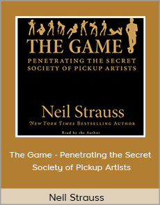 Neil Strauss - The Game - Penetrating the Secret Society of Pickup Artists